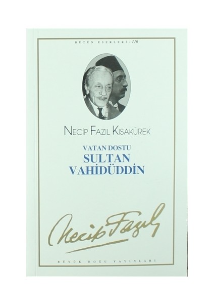 Vatan Dostu Sultan Vahidüddin : 90 - Necip Fazıl Bütün Eserl - Necip Fazıl Kısakürek