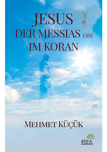 Jesus Der Messıas (As) Im Koran - Mehmet Küçük