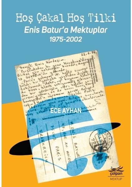 Hoş Çakal Hoş Tilki - Enis Batur’A Mektuplar 1975-2002 - Ece Ayhan