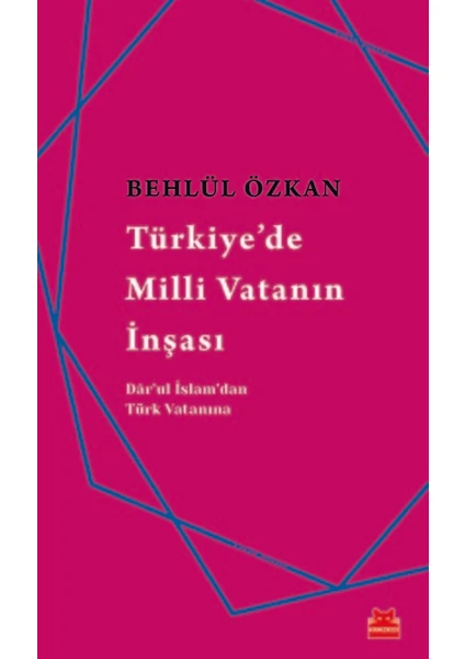 Türkiye’de Milli Vatanın İnşası  - Behlül Özkan