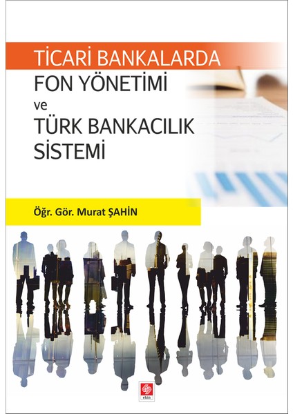 Ticari Bankalarda Fon Yönetimi ve Türk Bankacılık Sistemi