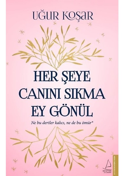 Her Şeye Canını Sıkma Ey Gönül - Uğur Koşar