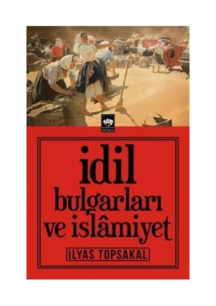 İdil Bulgarları ve İslamiyet - İlyas Topsakal