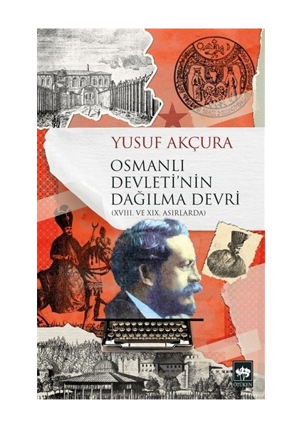 Osmanlı Devleti'nin Dağılma Devri - Yusuf Akçura