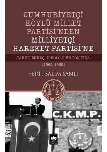 Cumhuriyetçi Köylü Millet Partisi'nden Milliyetçi Hareket Partisi'ne - Ferit Salim Sanlı