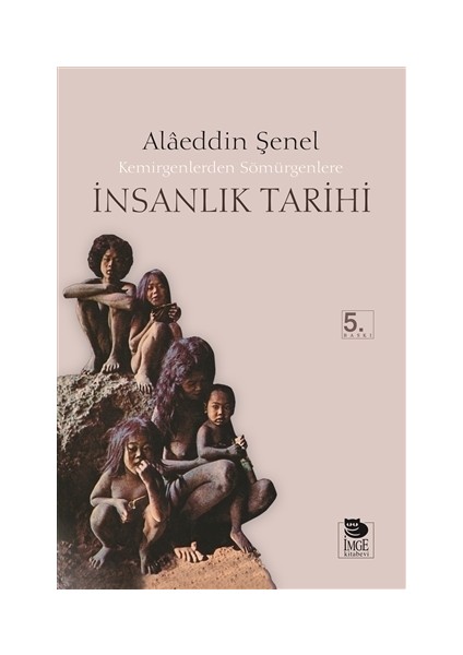 Kemirgenlerden Sömürgenlere İnsanlık Tarihi  Alaeddin Şenel