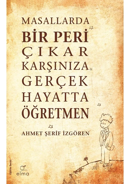 Elma Yayınevi Masallarda Bir Peri Çıkar Karşınıza Gerçek Hayatta Öğretmen - Ahmet Şerif İzgören