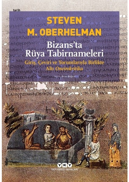 Bizans’Ta Rüya Tabirnameleri Giriş, Çeviri Ve Yorumlarıyla Birlikte Altı Oneirokritika - Steven M. Oberhelman