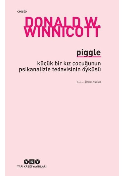 Piggle: Küçük Bir Kız Çocuğunun Psikanalizle Tedavisinin Öyküsü - Donald W. Winnicott