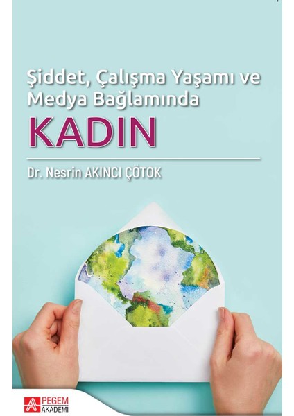 Şiddet, Çalışma Yaşamı Ve Medya Bağlamında Kadın - Nesrin Akıncı Çötok