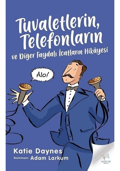 Tuvaletlerin Telefonların Ve Diğer Faydalı İcatların Hikayesi - Katie Daynes