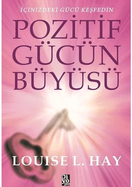 Pozitif Gücün Büyüsü -  Louise L. Hay