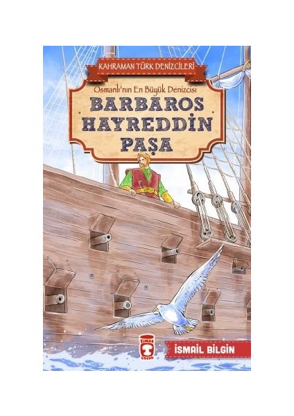 Barbaros Hayreddin Paşa Kahraman Türk Denizcileri - İsmail Bilgin
