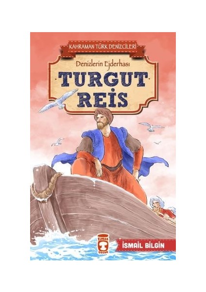 Turgut Reis Kahraman Türk Denizcileri - İsmail Bilgin
