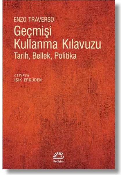 Geçmişi Kullanma KılavuzuTarih, Bellek, Politika - Enzo Traverso
