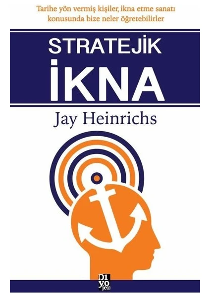 Stratejik İkna - Jay Heinrichs