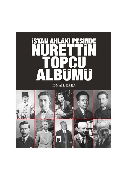 İsyan Ahlakı Peşinde Nurettin Topçu Albümü - İsmail Kara
