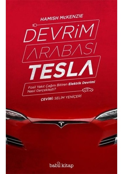 Devrim Arabası Tesla - Fosil Yakıt Çağını Bitiren Elektrik Devrimi Nasıl Gerçekleşti -Selim Yeniçeri