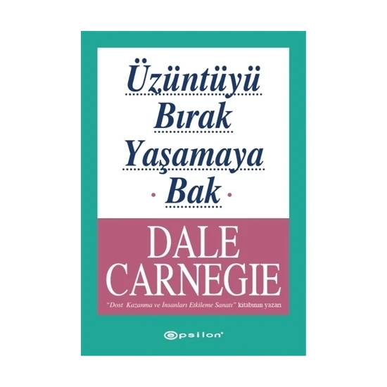 Üzüntüyü Bırak Yaşamaya Bak - Dale Carnegie