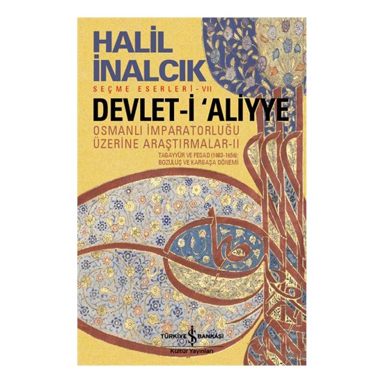 Devlet-i Aliyye - Osmanlı İmparatorluğu Üzerine Araştırmalar - Halil İnalcık