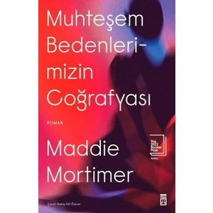 Muhteşem Bedenlerimizin Coğrafyası - Maddie Mortimer