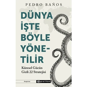 Dünya Işte Böyle Yönetilir  Küresel Gücün Gizli 22 Stratejisi  - Pedro Baños