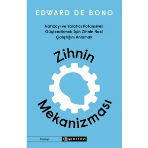 Zihnin Mekanizması Hafızayı ve Yaratıcı Potansiyeli Güçlendirmek Için Zihnin Nasıl Çalıştığını Anlamak - Edward De Bono