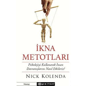 İkna Metotları Psikolojiyi Kullanarak İnsan Davranışlarını Nasıl Etkileriz? - Nick Kolenda