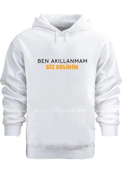 Ben Akıllanmam Siz Delirin – Hoodie Kapüşonlu Sweatshirt
