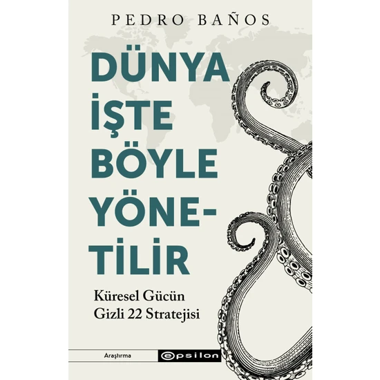 Dünya Işte Böyle Yönetilir  Küresel Gücün Gizli 22 Stratejisi  - Pedro Baños