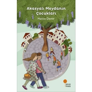 Akasyalı Meydanın Çocukları - Hatice Demir
