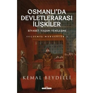 Osmanlı'da Devletlerarası Ilişkiler & Siyaset-Yaşam-Yenileşme (Ciltli) - Kemal Beydilli