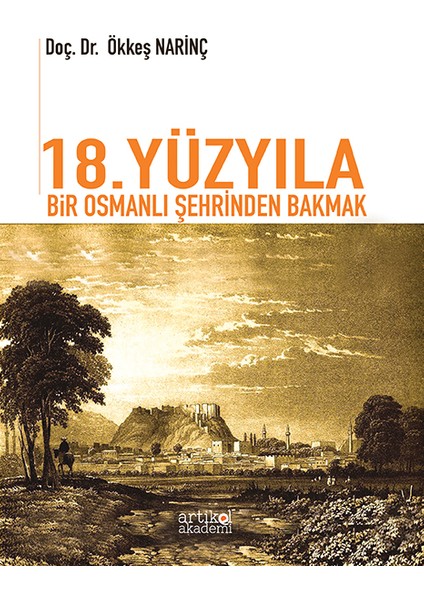 18. Yüzyıla Bir Osmanlı Şehrinden Bakmak - Ökkeş Narinç (Ciltli)