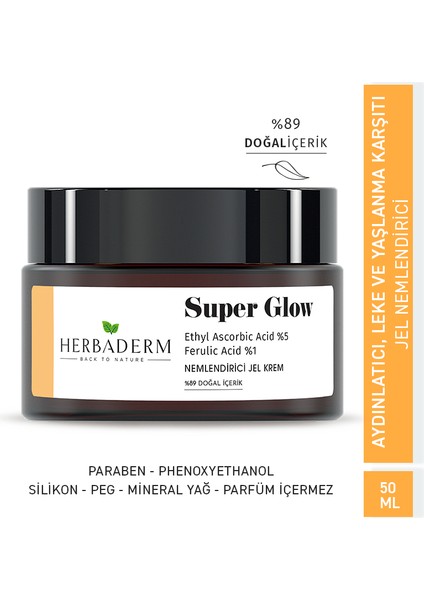 Aydınlatıcı, Leke Oluşumuna Karşı, Cilt Tonu Eşitleyici Nemlendirici Jel Krem SUPER GLOW Ethyl Ascorbic Acid %5 + Ferulik Asit %1 %89 Doğal İçerik