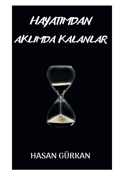 Hayatımdan Aklımda Kalanlar