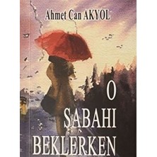 O Sabahı Beklerken - Ahmet Can Akyol