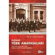 Açıklamalı Türk Anayasaları 1876, 1921, 1924, 1961, 1982 Yapılışları, Özellikleri ve Yapılan Değişiklikler