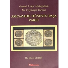 Osmanlı Vakıf Medeniyetinde Bir Veziriazam Hayratı Amcazade Hüseyin Paşa Vakfı