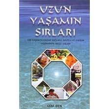 Uzun Yaşamın Sırları 100 Yaşınıza Kadar Sağlıklı, Mutlu ve Enerjik Yaşamanın Basit Sırları