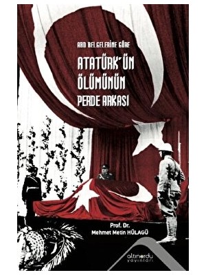 Abd Belgelerine Göre Atatürk’ün Ölümünün Perde Arkası