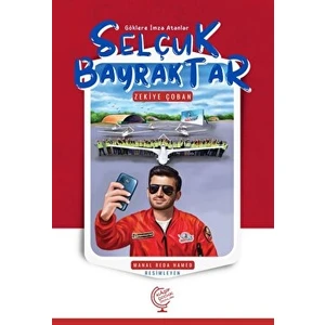 Göklere Imza Atanlar Selçuk Bayraktar - Zekiye Çoban