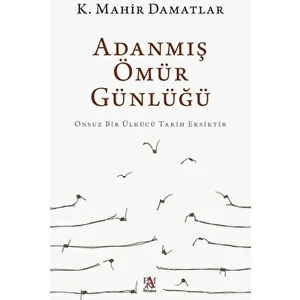 Adanmış Ömür Günlüğü - K. Mahir Damatlar