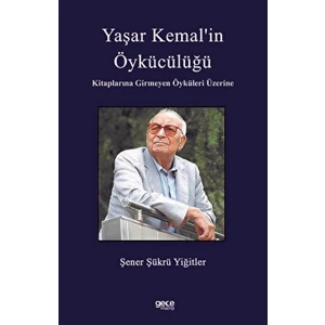 Yaşar Kemal’in Öykücülüğü Kitaplarına Girmeyen Öyküleri Üzerine