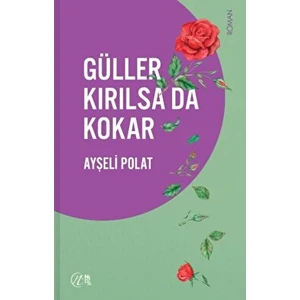 Güller Kırılsa Da Kokar
