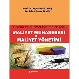 Üretim ve Hizmet Işletmeleri Için Maliyet Muhasebesi ve Maliyet Yönetimi