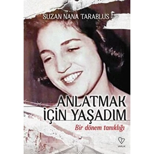 Anlatmak Için Yaşadım: Bir Dönem Tanıklığı - Suzan Nana Tarablus