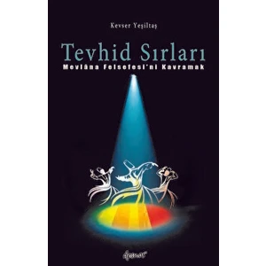Tevhid Sırları - Mevlana Felsefesi'ni Kavramak