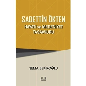 Sadettin Ökten - Hayatı ve Medeniyet Tasavvuru