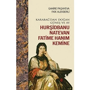Karabağ'dan Doğan Güneş ve Ay Hurşidbanu Natevan Fatime Hanım Kemine