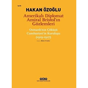 Amerikalı Diplomat Amiral Bristol’ın Gözlemleri - Osmanlı'nın Çöküşü Cumhuriyet’in Kuruluşu (1919-1927)